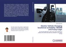 Copertina di Electric Vehicle Charging locational suitability: MCDM and Fuzzy-Logic