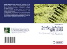 Copertina di The role of the baritone voice in Giuseppe Verdi's opera creation