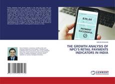 Copertina di THE GROWTH ANALYSIS OF NPCI’S RETAIL PAYMENTS INDICATORS IN INDIA