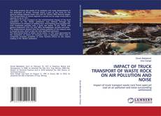 Copertina di IMPACT OF TRUCK TRANSPORT OF WASTE ROCK ON AIR POLLUTION AND NOISE