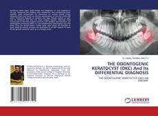 Copertina di THE ODONTOGENIC KERATOCYST (OKC) And Its DIFFERENTIAL DIAGNOSIS