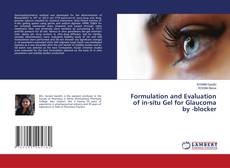 Bookcover of Formulation and Evaluation of in-situ Gel for Glaucoma by -blocker