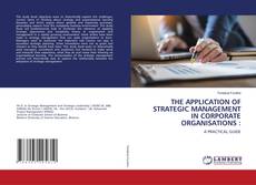 Copertina di THE APPLICATION OF STRATEGIC MANAGEMENT IN CORPORATE ORGANISATIONS :