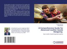 Copertina di A Comprehensive Guide for Advanced Leather Goods Designing