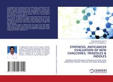 Copertina di SYNTHESIS, ANTICANCER EVALUATION OF NEW CHALCONES, TRIAZOLES & INDOLES