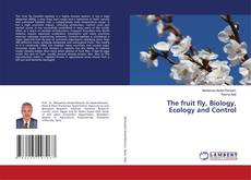 Copertina di The fruit fly, Biology, Ecology and Control