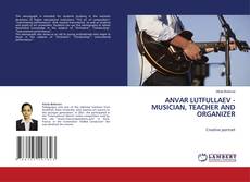 Copertina di ANVAR LUTFULLAEV - MUSICIAN, TEACHER AND ORGANIZER