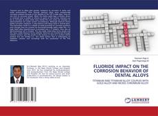 Bookcover of FLUORIDE IMPACT ON THE CORROSION BEHAVIOR OF DENTAL ALLOYS