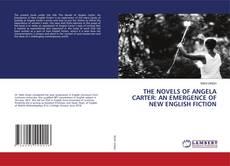 Couverture de THE NOVELS OF ANGELA CARTER: AN EMERGENCE OF NEW ENGLISH FICTION