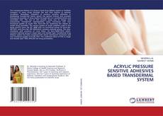 Buchcover von ACRYLIC PRESSURE SENSITIVE ADHESIVES BASED TRANSDERMAL SYSTEM