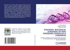 Copertina di SYNTHESIS, BIOLOGICAL SCREENING OF NEW PIPERDINES,TRIAZOLES & CHROMENS
