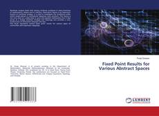 Copertina di Fixed Point Results for Various Abstract Spaces