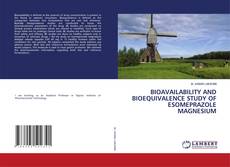 BIOAVAILABILITY AND BIOEQUIVALENCE STUDY OF ESOMEPRAZOLE MAGNESIUM的封面