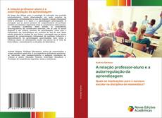 Couverture de A relação professor-aluno e a autorregulação da aprendizagem