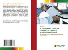 Couverture de A condição de saúde da pessoa com patologia oncológica colorretal