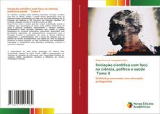 Bookcover of Iniciação científica com foco na ciência, política e saúde Tomo II