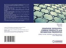Buchcover von GRAPHENE DERIVATES-CARBON PRODUCTS and SEPARATION PROPERTIES