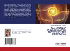 Copertina di EVALUATION OF KNOWLEDGE AT THE INSTITUTE OF FOOD BIORESOURCES