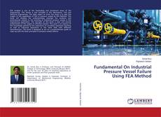 Copertina di Fundamental On Industrial Pressure Vessel Failure Using FEA Method