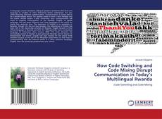 Buchcover von How Code Switching and Code Mixing Disrupt Communication in Today’s Multilingual Rwanda