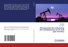 Copertina di Prerequisites for enhancing the completeness of oil and gas recovery