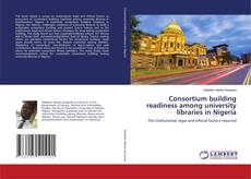 Buchcover von Consortium building readiness among university libraries in Nigeria