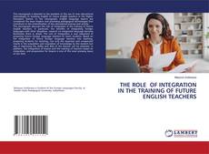 Buchcover von THE ROLE OF INTEGRATION IN THE TRAINING OF FUTURE ENGLISH TEACHERS