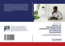 Buchcover von IMPACT OF ORGANIZATIONAL LEADERSHIP APPROACHES ON EMPLOYEE ENGAGEMENT