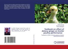 Buchcover von Textbook on effect of dietary ginger on broiler poultry performance