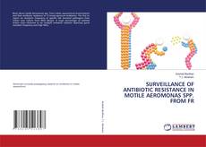 Buchcover von SURVEILLANCE OF ANTIBIOTIC RESISTANCE IN MOTILE AEROMONAS SPP. FROM FR