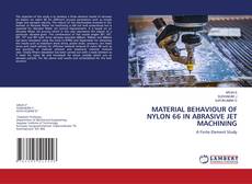 Buchcover von MATERIAL BEHAVIOUR OF NYLON 66 IN ABRASIVE JET MACHINING