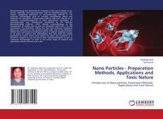 Copertina di Nano Particles - Preparation Methods, Applications and Toxic Nature