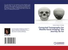 Buchcover von Computed Tomography For Maxillo-facial Imaging: The Journey So Far