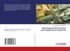 Portada del libro de Self-shaping of the future and happiness for daily life
