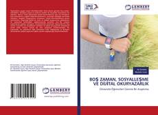 Copertina di BOŞ ZAMAN, SOSYALLEŞME VE DİJİTAL OKURYAZARLIK
