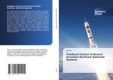 Feedback Control of Several Uncertain Nonlinear Switched Systems kitap kapağı