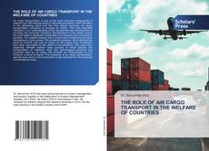 Capa do livro de THE ROLE OF AIR CARGO TRANSPORT IN THE WELFARE OF COUNTRIES 