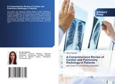 Copertina di A Comprehensive Review of Cardiac and Pulmonary Radiology in Patients