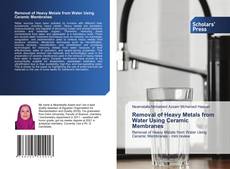 Bookcover of Removal of Heavy Metals from Water Using Ceramic Membranes