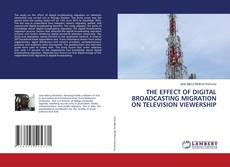 THE EFFECT OF DIGITAL BROADCASTING MIGRATION ON TELEVISION VIEWERSHIP的封面