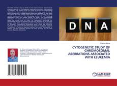 CYTOGENETIC STUDY OF CHROMOSOMAL ABERRATIONS ASSOCIATED WITH LEUKEMIA的封面