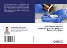 Copertina di Biotransformation of Progesterone into Medicinal Products by Fungi