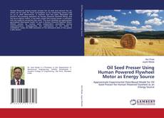 Copertina di Oil Seed Presser Using Human Powered Flywheel Motor as Energy Source