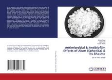 Antimicrobial & Antibiofilm Effects of Alum (Sphatika) & Its Bhasma kitap kapağı