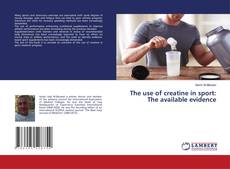 Buchcover von The use of creatine in sport: The available evidence