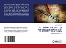 A COMPARATIVE ANALYSIS ON IMMIGRATION POLICIES OF GERMANY AND TURKEY kitap kapağı