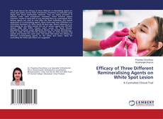 Buchcover von Efficacy of Three Different Remineralising Agents on White Spot Lesion