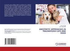 Buchcover von ANESTHETIC APPROACHES IN TRAUMATIZED CATS AND DOGS
