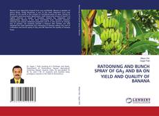 RATOONING AND BUNCH SPRAY OF GA3 AND BA ON YIELD AND QUALITY OF BANANA kitap kapağı