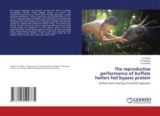 The reproductive performance of buffalo heifers fed bypass protein kitap kapağı